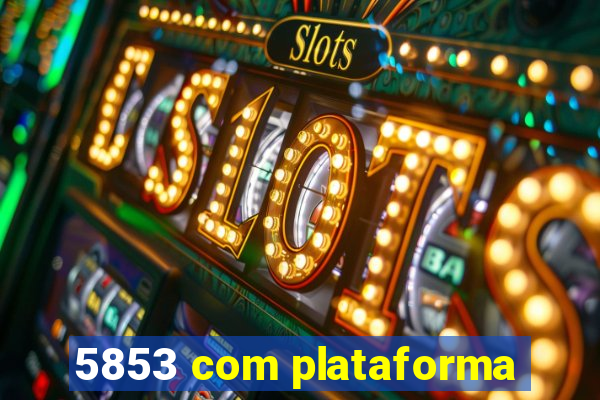 5853 com plataforma